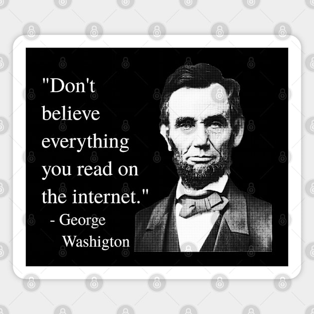 Don't Believe Everything You Read On The Internet - George Washigton Magnet by blueversion